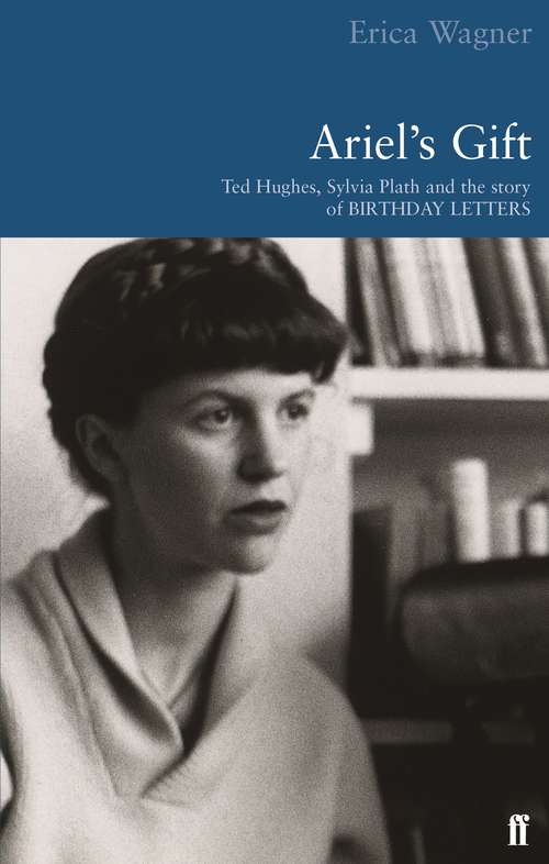 Book cover of Ariel's Gift: Ted Hughes, Sylvia Plath And The Story Of Birthday Letters (Main)