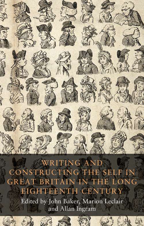 Book cover of Writing and constructing the self in Great Britain in the long eighteenth century (Seventeenth- and Eighteenth-Century Studies)