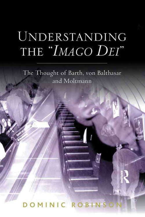 Book cover of Understanding the 'Imago Dei': The Thought of Barth, von Balthasar and Moltmann