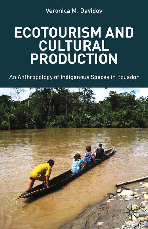 Book cover of Ecotourism and Cultural Production: An Anthropology of Indigenous Spaces in Ecuador (2013)