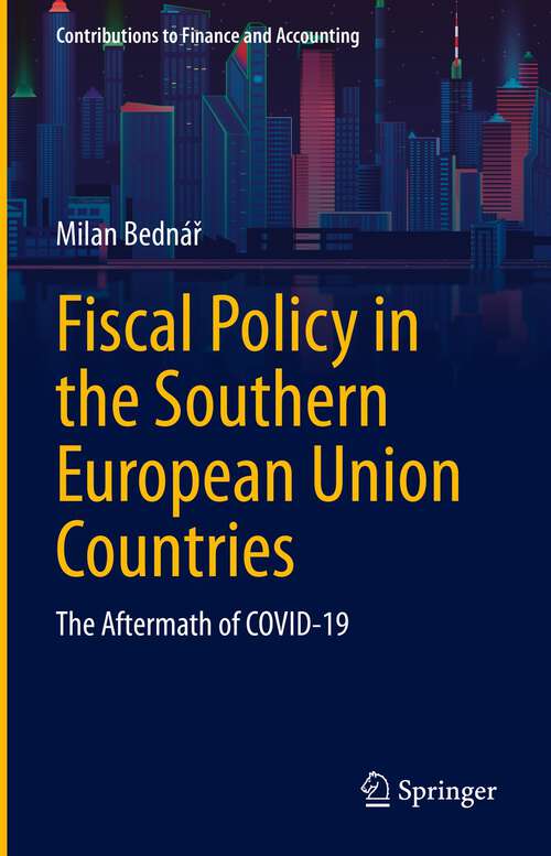 Book cover of Fiscal Policy in the Southern European Union Countries: The Aftermath of COVID-19 (1st ed. 2023) (Contributions to Finance and Accounting)