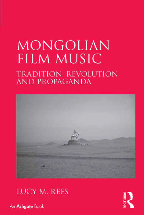 Book cover of Mongolian Film Music: Tradition, Revolution and Propaganda