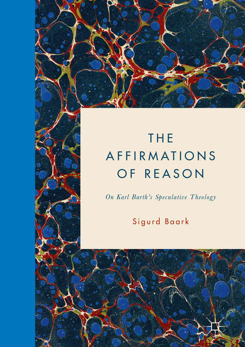 Book cover of The Affirmations of Reason: On Karl Barth’s Speculative Theology