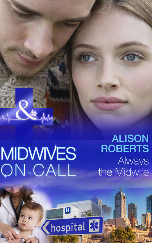 Book cover of Always the Midwife: Just One Night? / Meant-to-be Family / Always The Midwife / Midwife's Baby Bump / Midwife... To Mum! / His Best Friend's Baby / Unlocking Her Surgeon's Heart / Her Playboy's Secret (ePub First edition) (Midwives On-Call #3)