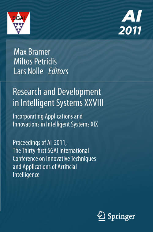 Book cover of Research and Development in Intelligent Systems XXVIII: Incorporating Applications and Innovations in Intelligent Systems XIX Proceedings of AI-2011, the Thirty-first SGAI International Conference on Innovative Techniques and Applications of Artificial Intelligence (2011)
