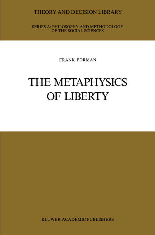 Book cover of The Metaphysics of Liberty (1989) (Theory and Decision Library A: #6)