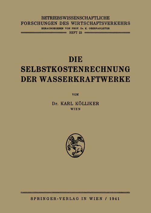 Book cover of Die Selbstkostenrechnung der Wasserkraftwerke (1941) (Betriebswissenschaftliche Forschungen des Wirtschaftsverkehrs #23)