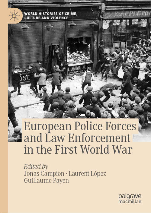 Book cover of European Police Forces and Law Enforcement in the First World War (1st ed. 2019) (World Histories of Crime, Culture and Violence)