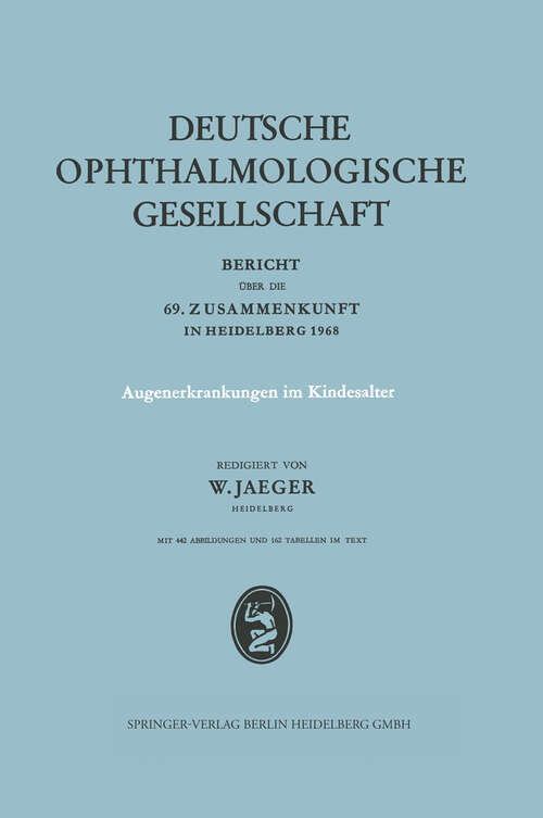 Book cover of Augenerkrankungen im Kindesalter: Bericht Über die 69. Zusammenkunft in Heidelberg 1968 (1969) (Berichte über die Zusammenkünfte der Deutschen Ophthalmologischen Gesellschaft #69)