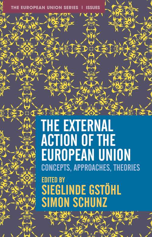 Book cover of The External Action of the European Union: Concepts, Approaches, Theories (1st ed. 2021) (The European Union Series)