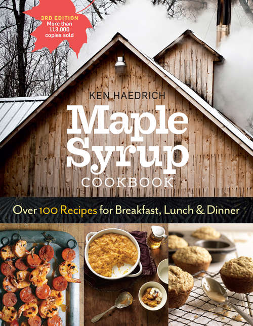 Book cover of Maple Syrup Cookbook, 3rd Edition: Over 100 Recipes for Breakfast, Lunch & Dinner (3)