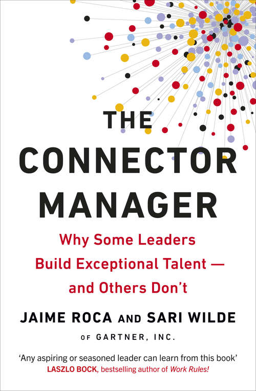 Book cover of The Connector Manager: Why Some Leaders Build Exceptional Talent—and Others Don’t