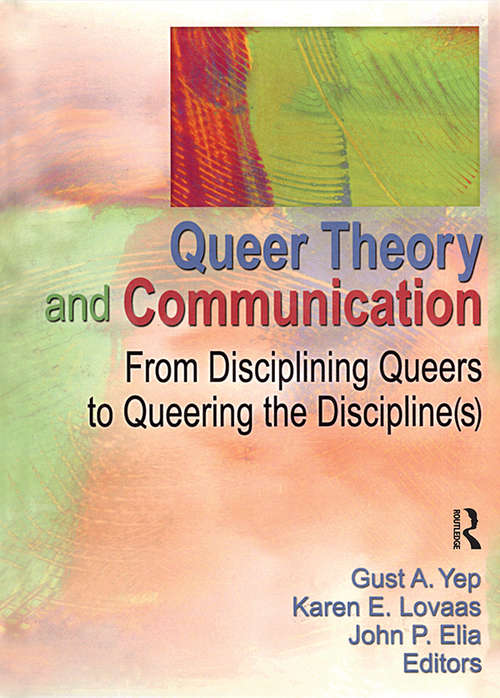 Book cover of Queer Theory and Communication: From Disciplining Queers to Queering the Discipline(s)