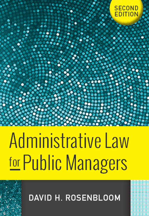 Book cover of Administrative Law for Public Managers (Essentials Of Public Policy And Administration Ser.)