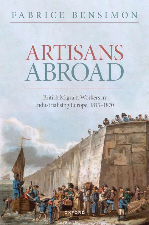 Book cover of Artisans Abroad: British Migrant Workers in Industrialising Europe, 1815-1870