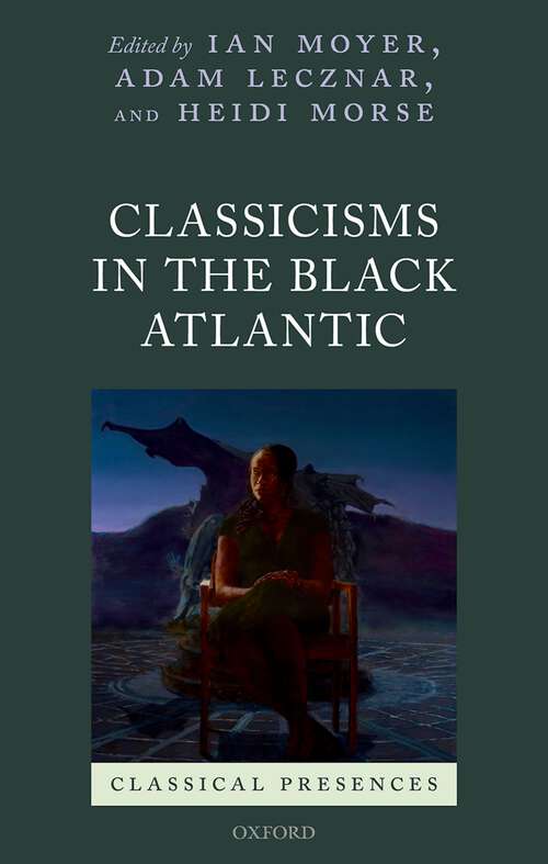 Book cover of Classicisms in the Black Atlantic (Classical Presences)