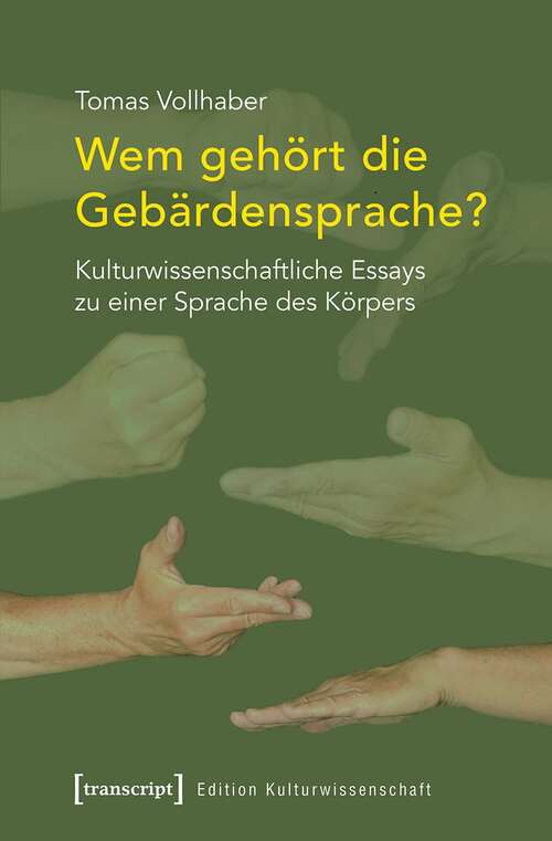 Book cover of Wem gehört die Gebärdensprache?: Essays zu einer Kritik des Hörens (Edition Kulturwissenschaft #242)