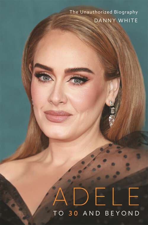 Book cover of Adele: To 30 and Beyond: The Unauthorized Biography