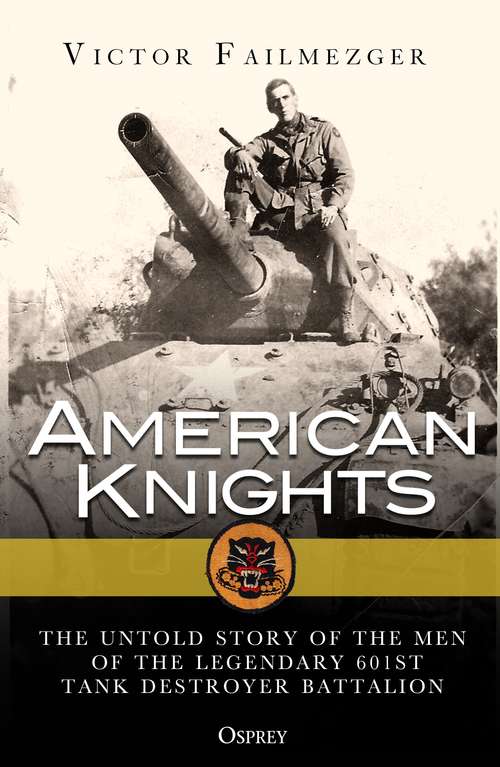 Book cover of American Knights: The Untold Story of the Men of the Legendary 601st Tank Destroyer Battalion (General Military Ser.)