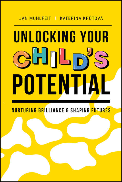 Book cover of Unlocking Your Child's Potential: Nurturing Brilliance & Shaping Futures