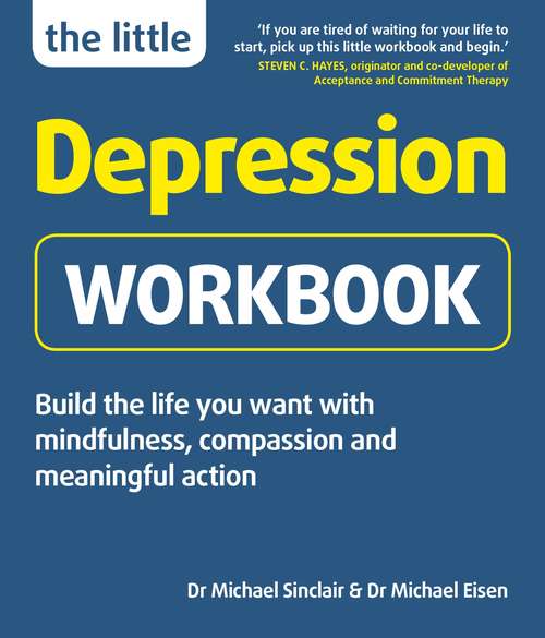 Book cover of The Little Depression Workbook: Build the life you want with mindfulness, compassion and meaningful action