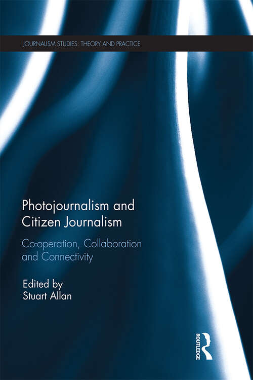Book cover of Photojournalism and Citizen Journalism: Co-operation, Collaboration and Connectivity (ISSN)