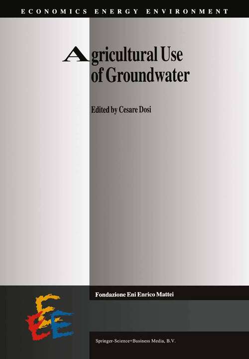 Book cover of Agricultural Use of Groundwater: Towards Integration Between Agricultural Policy and Water Resources Management (2001) (Economics, Energy and Environment #17)