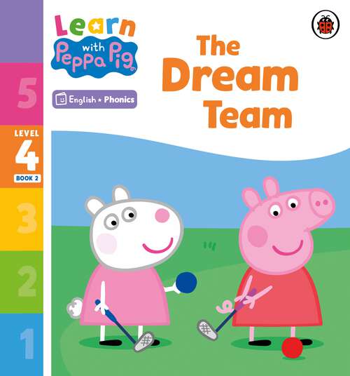 Book cover of Learn with Peppa Phonics Level 4 Book 2 – The Dream Team (Learn with Peppa)