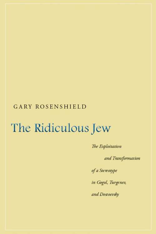 Book cover of The Ridiculous Jew: The Exploitation and Transformation of a Stereotype in Gogol, Turgenev, and Dostoevsky