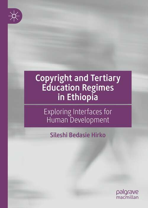 Book cover of Copyright and Tertiary Education Regimes in Ethiopia: Exploring Interfaces for Human Development (1st ed. 2023)