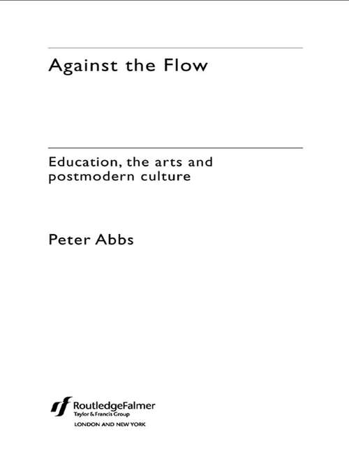 Book cover of Against the Flow: Education, The Arts and Postmodern Culture