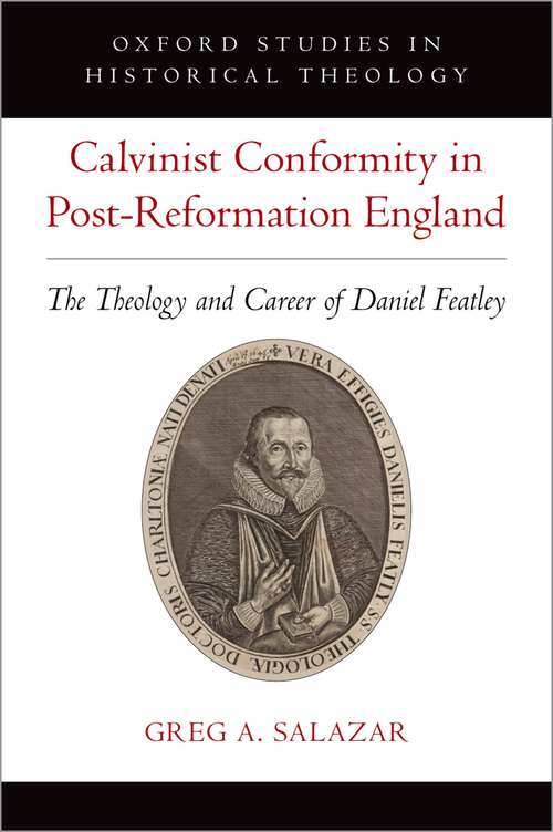 Book cover of Calvinist Conformity in Post-Reformation England: The Theology and Career of Daniel Featley (Oxford Studies in Historical Theology)