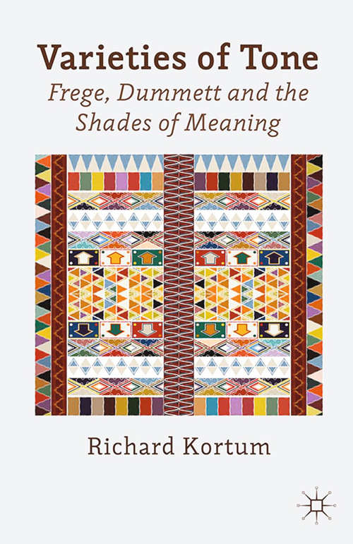Book cover of Varieties of Tone: Frege, Dummett and the Shades of Meaning (2013)