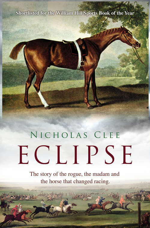 Book cover of Eclipse: The Story Of The Rogue, The Madam And The Horse That Changed Racing