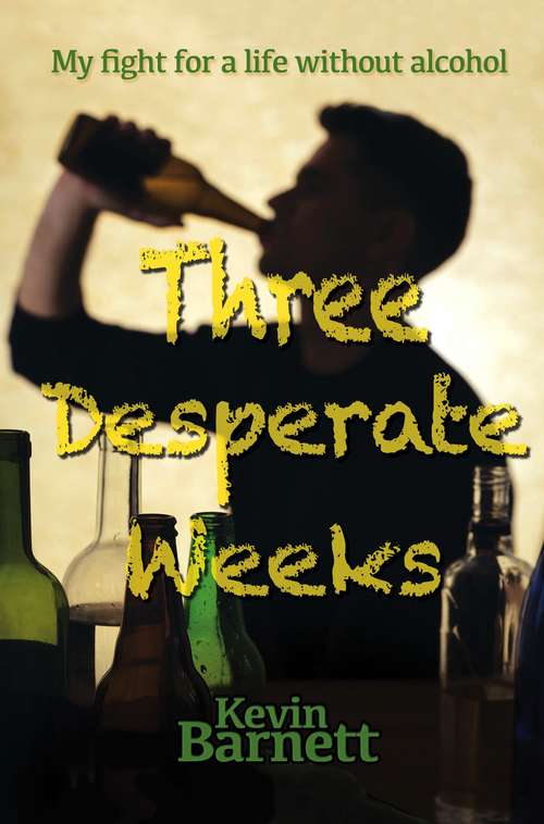 Book cover of Three Desperate Weeks: My fight for a life without alcohol (Wordcatcher Real Life Stories and Biographies)