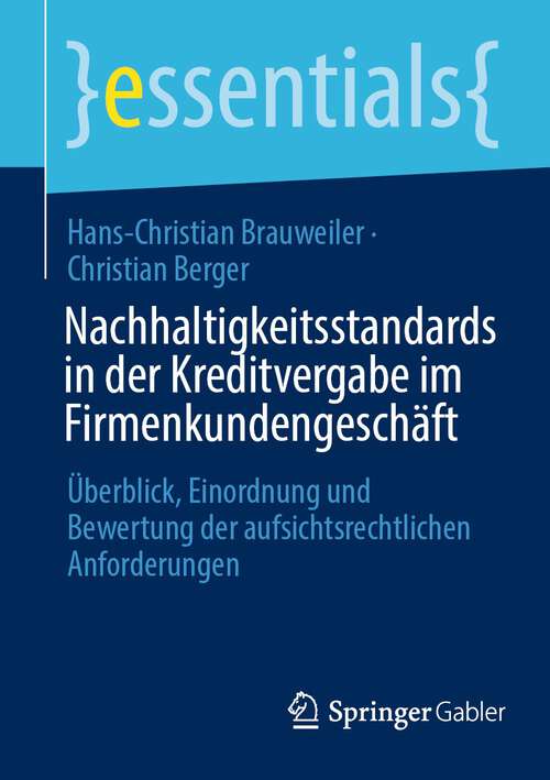 Book cover of Nachhaltigkeitsstandards in der Kreditvergabe im Firmenkundengeschäft: Überblick, Einordnung und Bewertung der aufsichtsrechtlichen Anforderungen (1. Aufl. 2023) (essentials)