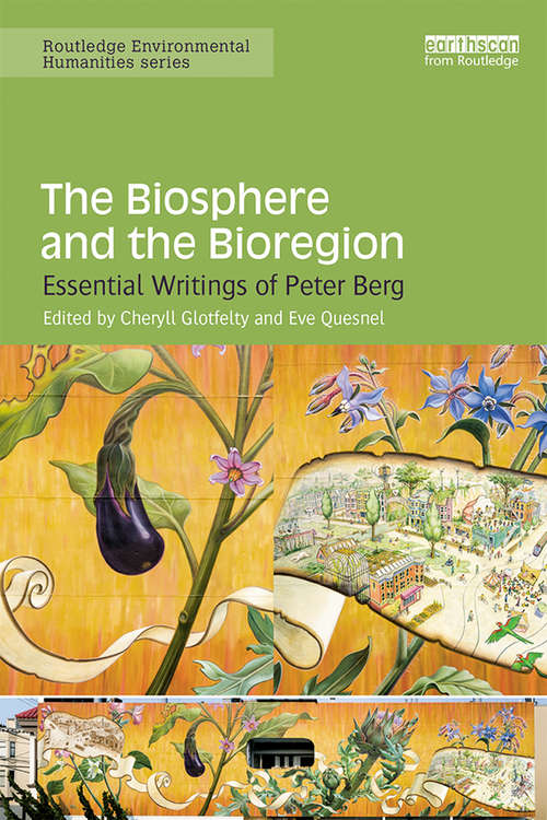 Book cover of The Biosphere and the Bioregion: Essential Writings of Peter Berg (Routledge Environmental Humanities)