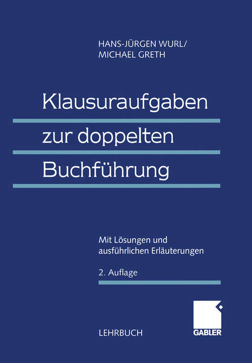 Book cover of Klausuraufgaben zur doppelten Buchführung: Mit Lösungen und ausführlichen Erläuterungen (2., überarb. Aufl. 2000)