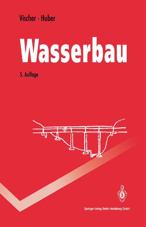 Book cover of Wasserbau: Hydrologische Grundlagen, Elemente des Wasserbaus, Nutz- und Schutzbauten an Binnengewässern (5. Aufl. 1993) (Springer-Lehrbuch)