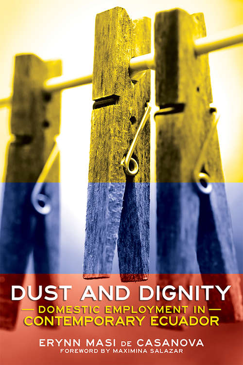 Book cover of Dust and Dignity: Domestic Employment in Contemporary Ecuador