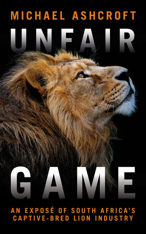 Book cover of Unfair Game: An exposé of South Africa's captive-bred lion industry