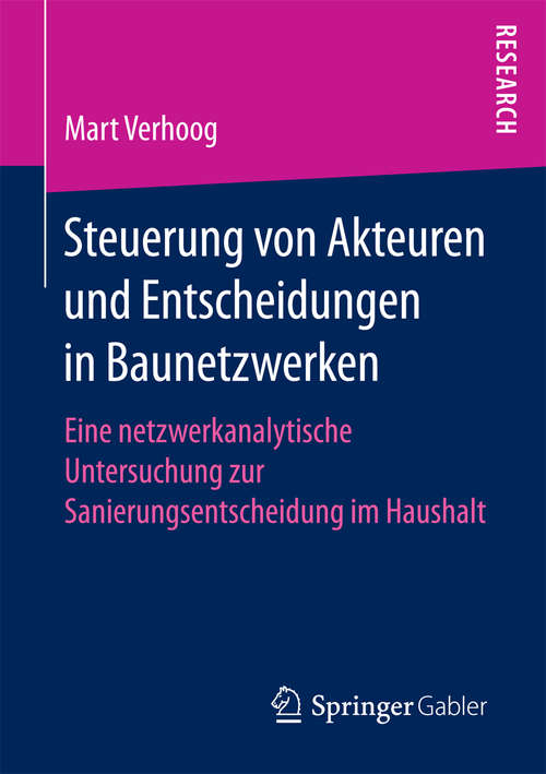 Book cover of Steuerung von Akteuren und Entscheidungen in Baunetzwerken: Eine netzwerkanalytische Untersuchung zur Sanierungsentscheidung im Haushalt