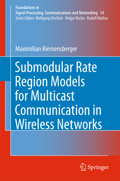 Book cover of Submodular Rate Region Models for Multicast Communication in Wireless Networks (Foundations in Signal Processing, Communications and Networking #14)