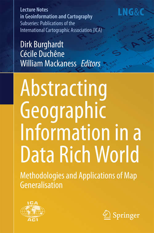 Book cover of Abstracting Geographic Information in a Data Rich World: Methodologies and Applications of Map Generalisation (2014) (Lecture Notes in Geoinformation and Cartography)