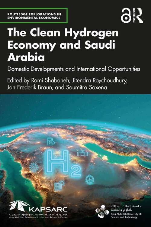 Book cover of The Clean Hydrogen Economy and Saudi Arabia: Domestic Developments and International Opportunities (Routledge Explorations in Environmental Economics)