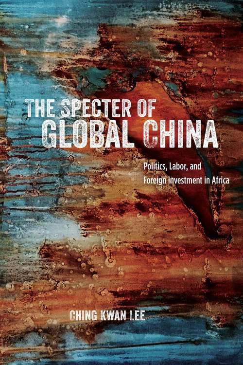 Book cover of The Specter of Global China: Politics, Labor, and Foreign Investment in Africa