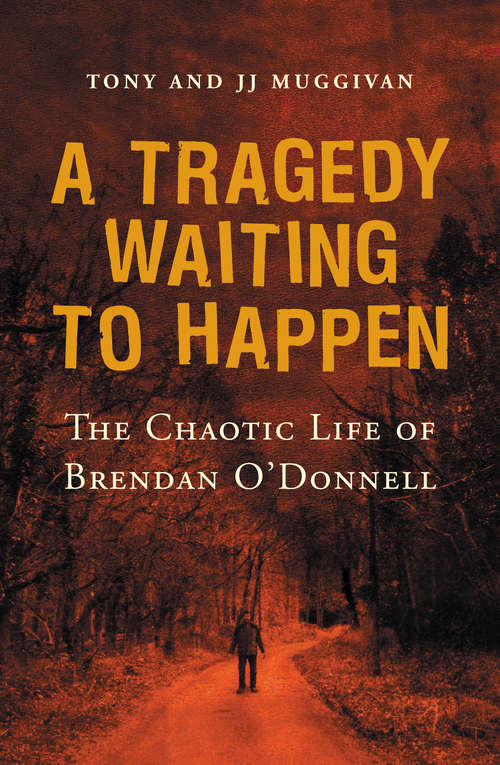 Book cover of A Tragedy Waiting to Happen – The Chaotic Life of Brendan O’Donnell: The true story of an abandoned orphan who became a psychotic killer
