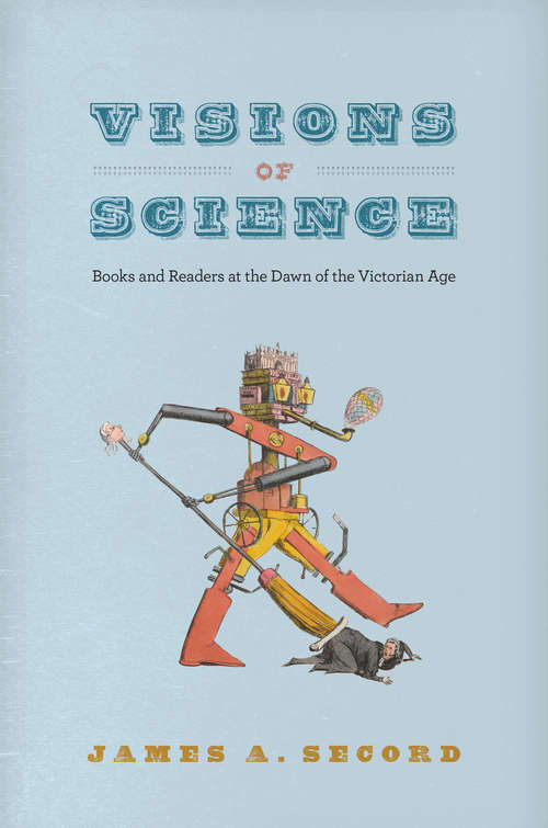 Book cover of Visions of Science: Books and Readers at the Dawn of the Victorian Age