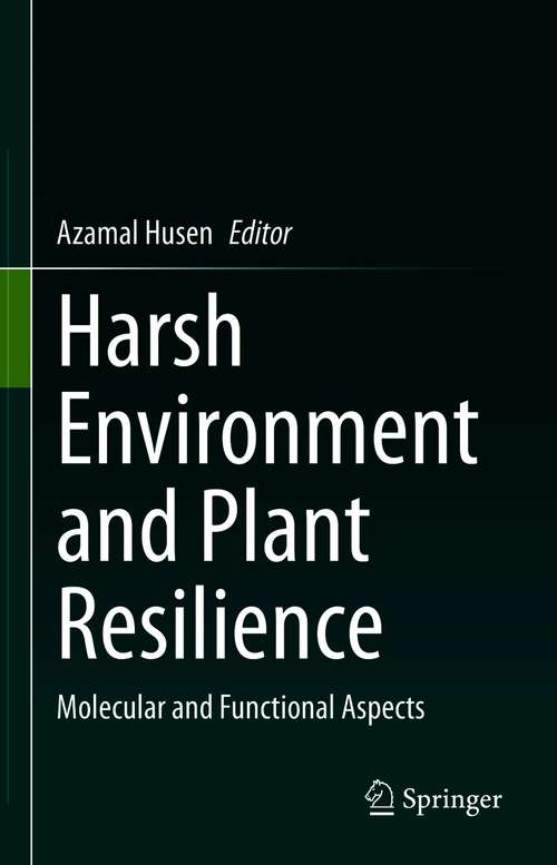 Book cover of Harsh Environment and Plant Resilience: Molecular and Functional Aspects (1st ed. 2021)