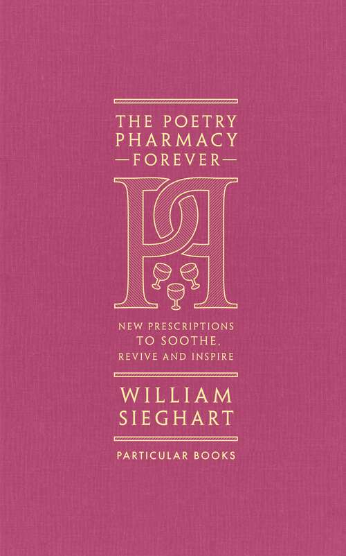 Book cover of The Poetry Pharmacy Forever: New Prescriptions to Soothe, Revive and Inspire